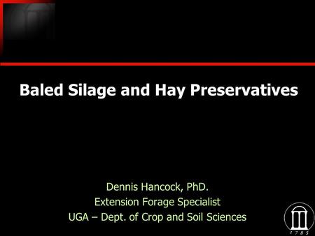 Baled Silage and Hay Preservatives Dennis Hancock, PhD. Extension Forage Specialist UGA – Dept. of Crop and Soil Sciences Dennis Hancock, PhD. Extension.