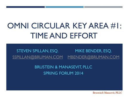 Brustein & Manasevit, PLLC OMNI CIRCULAR KEY AREA #1: TIME AND EFFORT STEVEN SPILLAN, ESQ. MIKE BENDER, ESQ. BRUSTEIN.