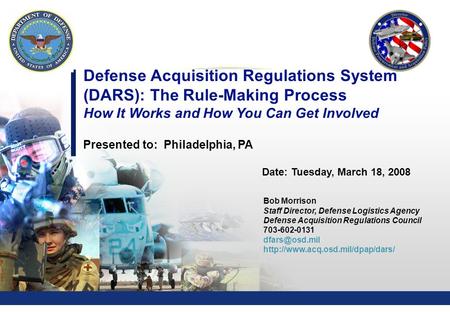 0 Defense Acquisition Regulations System (DARS): The Rule-Making Process How It Works and How You Can Get Involved Presented to: Philadelphia, PA Date: