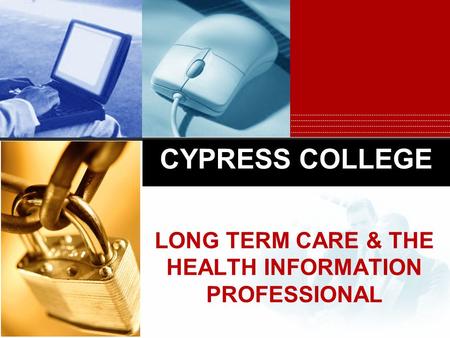 CYPRESS COLLEGE LONG TERM CARE & THE HEALTH INFORMATION PROFESSIONAL.