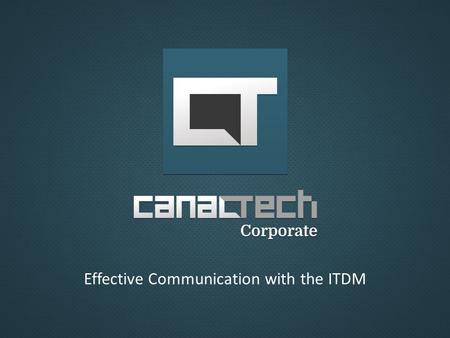 Effective Communication with the ITDM. Canaltech is an internet media based focused on a specific audience: TCI professionals from all over Brazil. With.