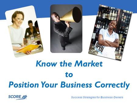 Success Strategies for Business Owners Know the Market to Position Your Business Correctly.