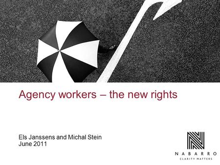 Agency workers – the new rights Els Janssens and Michal Stein June 2011.