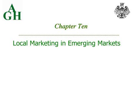 Chapter Ten Local Marketing in Emerging Markets. Market analysis marketing infrastructure, income levels, currency convertibility Product strategy simplified,