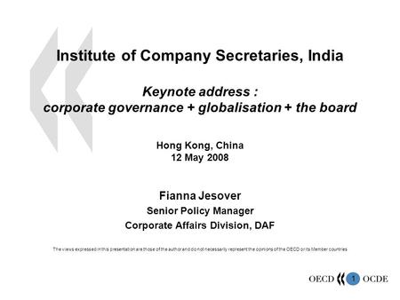 1 Institute of Company Secretaries, India Keynote address : corporate governance + globalisation + the board Hong Kong, China 12 May 2008 Fianna Jesover.