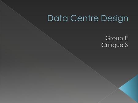  Design a data centre for a large computing company  To have high efficiency standards  Utilise renewable technology  To be an exemplar in design.