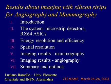 Results about imaging with silicon strips for Angiography and Mammography I. Introduction II. The system: microstrip detectors, RX64 ASICs III. Energy.