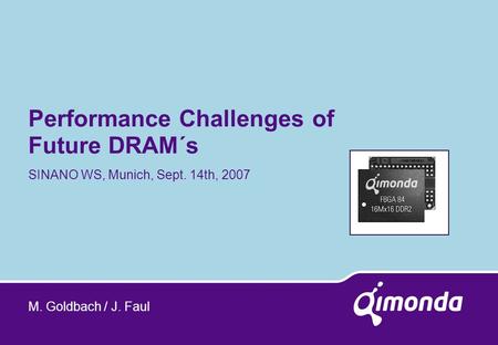 Performance Challenges of Future DRAM´s SINANO WS, Munich, Sept. 14th, 2007 M. Goldbach / J. Faul.