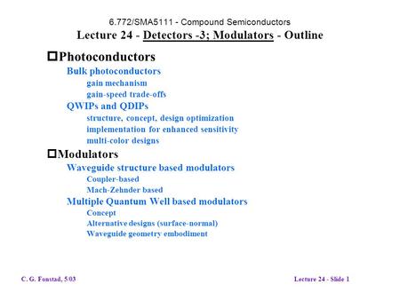 6.772/SMA5111 - Compound Semiconductors Lecture 24 - Detectors -3; Modulators - Outline  Photoconductors Bulk photoconductors gain mechanism gain-speed.