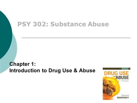 Chapter 1: Introduction to Drug Use & Abuse PSY 302: Substance Abuse.