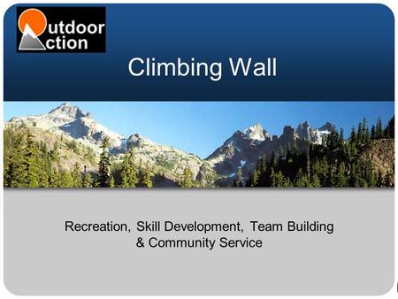 Climbing Wall Recreation, Skill Development, Team Building & Community Service.