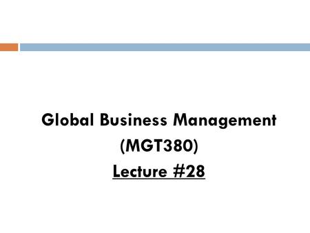 Global Business Management (MGT380) Lecture #28. Global Human Resource Management.