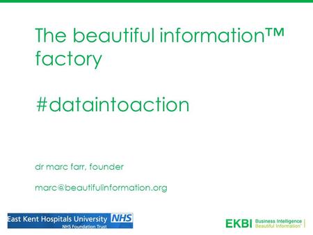 The beautiful information™ factory #dataintoaction dr marc farr, founder