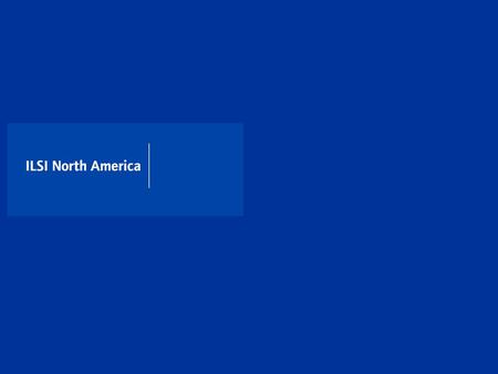 Standing for Credibility ILSI North America seeks to improve public health and safety throughout the world.