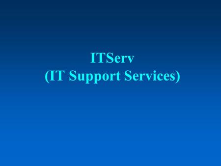 ITServ (IT Support Services). Areas of services n Campus network n Internet services n Multimedia services n Support to On-line Student Information System.