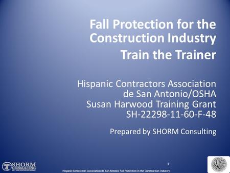 1 Hispanic Contractors Association de San Antonio Fall Protection in the Construction Industry Fall Protection for the Construction Industry Train the.