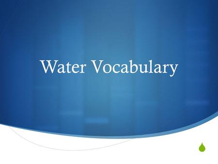  Water Vocabulary. Hydrologic Cycle: The phases that water goes through. ** The earth does not create new water. Water simply renews itself. Hydrological.