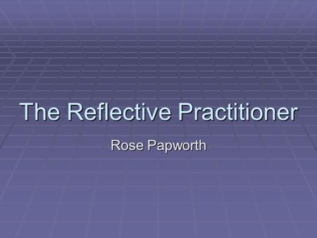 The Reflective Practitioner