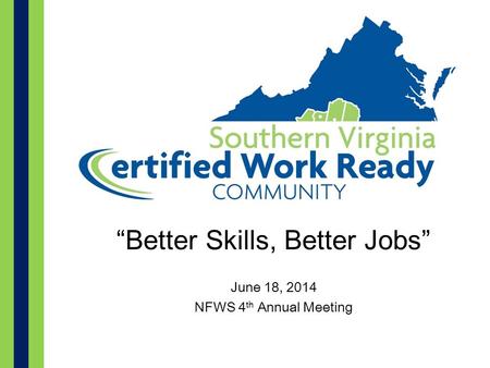 “Better Skills, Better Jobs” June 18, 2014 NFWS 4 th Annual Meeting.