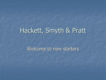 Hackett, Smyth & Pratt Welcome to new starters. 2 Management Structure Julie Hackett Managing Director Kieron Smith Director of Operations Ramji Singh.