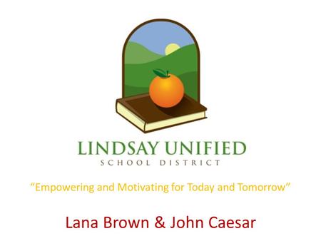 “Empowering and Motivating for Today and Tomorrow” Lana Brown & John Caesar.