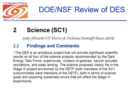 Office of Science U.S. Department of Energy DOE/NSF Review of DES 2 Science (SC1) Andy Albrecht (UC Davis) & Nicholas Suntzeff (Texas A&M) 2.2 Findings.