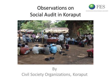 Observations on Social Audit in Koraput By Civil Society Organizations, Koraput.