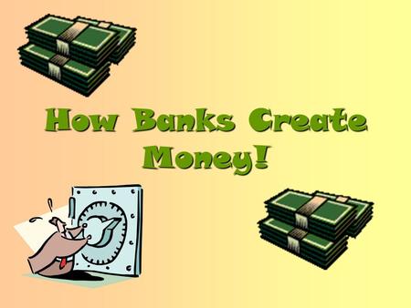 How Banks Create Money!. The Fundamental Accounting Equation Net Worth = Assets - Liabilities  Assets –What is owned!  Liabilities-What is owed!  Net.