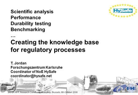 3rd GA HFP, Research Community Workshop, Brussels, 6th October 2006 Scientific analysis Performance Durability testing Benchmarking … Creating the knowledge.