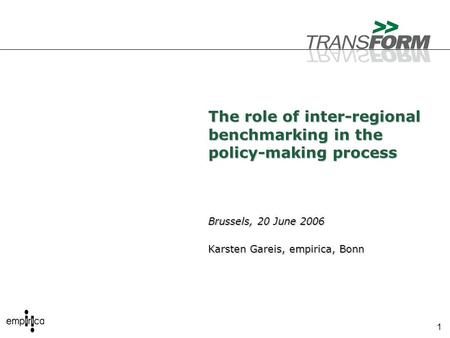 1 The role of inter-regional benchmarking in the policy-making process Brussels, 20 June 2006 Karsten Gareis, empirica, Bonn.