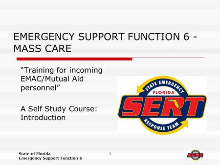 State of Florida Emergency Support Function 6 1 EMERGENCY SUPPORT FUNCTION 6 - MASS CARE “Training for incoming EMAC/Mutual Aid personnel” A Self Study.