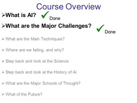 Course Overview  What is AI?  What are the Major Challenges?  What are the Main Techniques?  Where are we failing, and why?  Step back and look at.