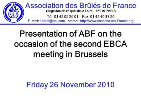 Association des Brûlés de France Siège social: 46 quai de la Loire – 75019 PARIS   Internet:  Tél: