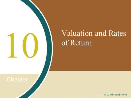 Chapter McGraw-Hill/Irwin Copyright © 2008 by The McGraw-Hill Companies, Inc. All rights reserved. Valuation and Rates of Return 10.