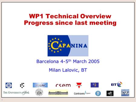 1 WP1 Technical Overview Progress since last meeting Barcelona 4-5 th March 2005 Milan Lalovic, BT.