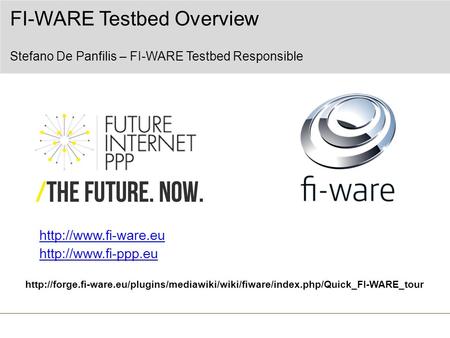 FI-WARE Testbed Overview Stefano De Panfilis – FI-WARE Testbed Responsible