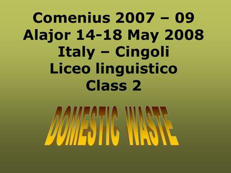 Comenius 2007 – 09 Alajor 14-18 May 2008 Italy – Cingoli Liceo linguistico Class 2.