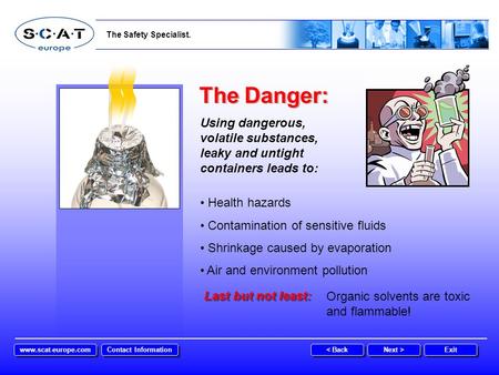 The Safety Specialist. The Danger: Using dangerous, volatile substances, leaky and untight containers leads to: Health hazards Contamination of sensitive.