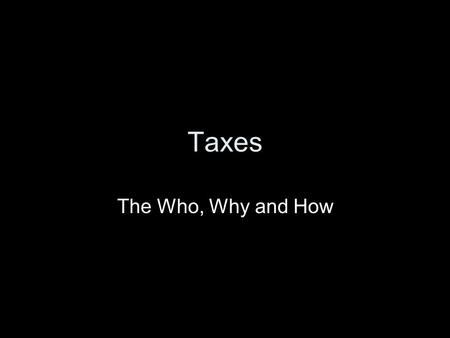 Taxes The Who, Why and How. Word Of the Day Deductions.