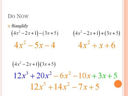 D O N OW Simplify. H OMEWORK Complete worksheet Review sections from today Look ahead to section on: Graphing linear equations Determining equations from.