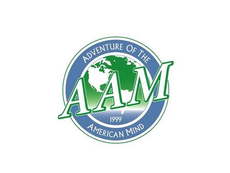 AAM Overview An Introduction to An Adventure of the American Mind For New Partners.