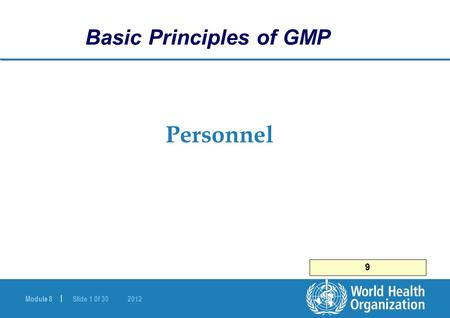 Module 8 | Slide 1 0f 30 2012 Personnel Basic Principles of GMP 9.