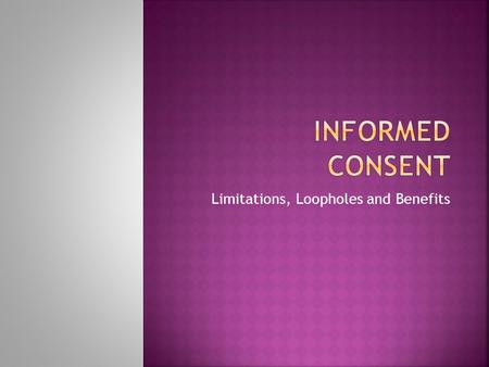 Limitations, Loopholes and Benefits.  What it is:  Based on the legal premise of Patient Autonomy, patients have the right to make decisions about their.