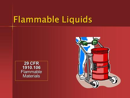 Flammable Liquids 29 CFR 1910.106 Flammable Materials.