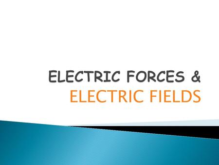 ELECTRIC FIELDS. Protons Mass 1.673 x 10 -27 kilograms Charge + 1.6 x 10 -19 Coulombs Electrons Mass 9.11 x 10 -31 kilograms Charge -1.6 x 10 -19 Coulombs.