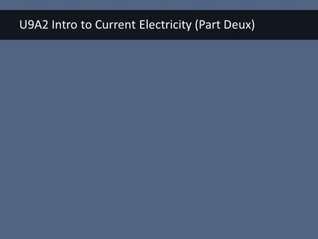 U9A2 Intro to Current Electricity (Part Deux). Part 1: Role of Battery in Circuit (Take 2) We need a model for the battery: Using the virtual circuit,