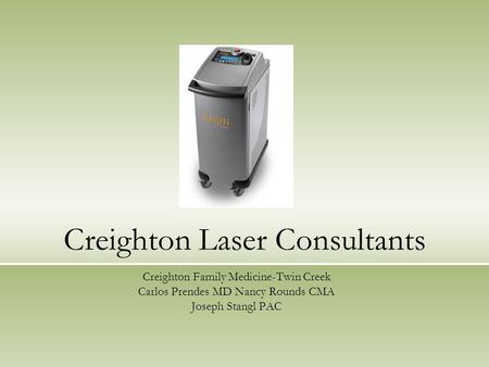 Creighton Laser Consultants Creighton Family Medicine-Twin Creek Carlos Prendes MD Nancy Rounds CMA Joseph Stangl PAC.