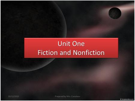 Unit One Fiction and Nonfiction Prepared by Mrs. Crenshaw10/12/2015.