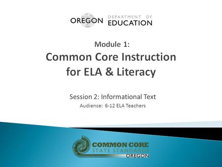 Session 2: Informational Text Audience: 6-12 ELA Teachers.