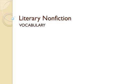 Literary Nonfiction VOCABULARY. TEKS: What are we learning? (7) Comprehension of Literary Text/Literary Nonfiction. Students understand, make inferences.